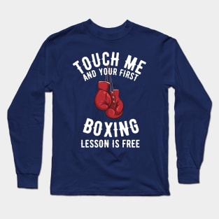 Touch Me and Your First Lesson Boxing is Free Long Sleeve T-Shirt